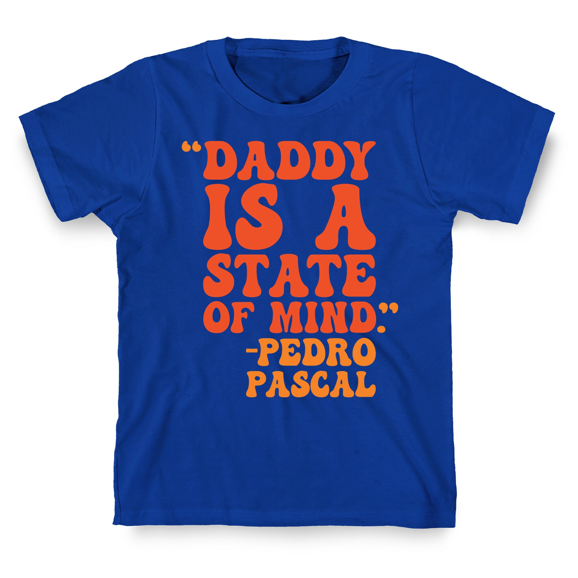 Daddy Is A State of Mind Quote T-Shirt